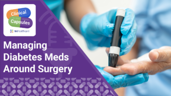 Clinical Capsules Managing Diabetes Meds Around Surgery
