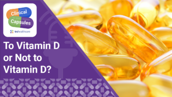 Clinical Capsules To Vitamin D or Not to Vitamin D?