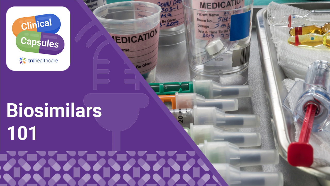 Clinical Capsules Biosimilars 101