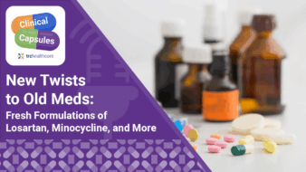 Clinical Capsules New Twists to Old Meds: Fresh Formulations of Losartan, Minocycline, and More
