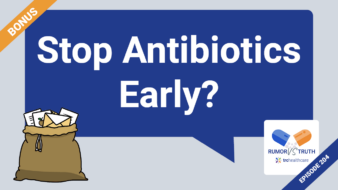 Rumor vs Truth: BONUS: Mailbag - Should patients stop antibiotics early if they feel better?