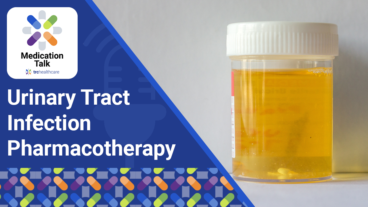 Medication Talk: Urinary Tract Infection Pharmacotherapy