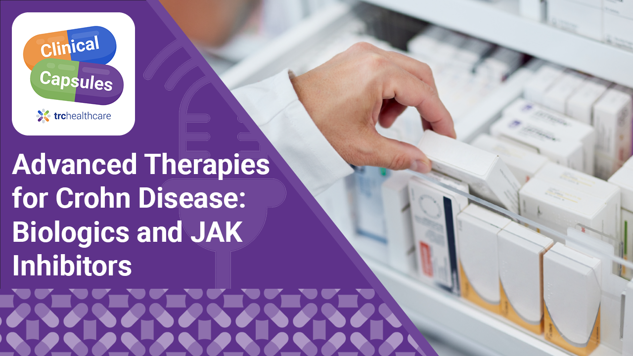 Clinical Capsules Advanced Therapies for Crohn Disease: Biologics and JAK Inhibitors